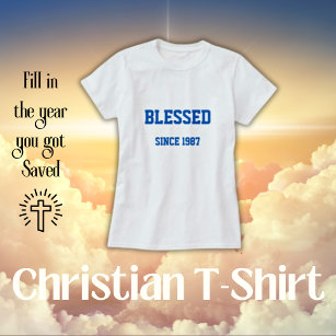 Blessed Since [Fill In Year You Got Saved] T-Shirt