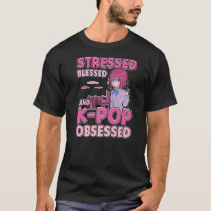 Blessed Stressed And Kpop Obsessed Korea Music Ja T-Shirt