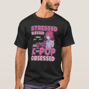 Blessed Stressed And Kpop Obsessed Korea Music Ja T-Shirt