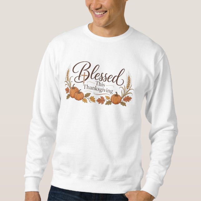 Blessed this thankgiving sweatshirt (Front)