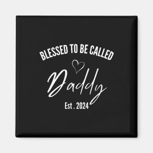 Blessed To Be Called Daddy 2024 First Time Dad Fat Magnet