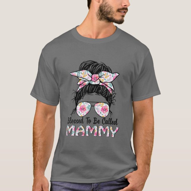 Blessed To Be Called Mammy Messy Bun Floral Mother T-Shirt (Front)