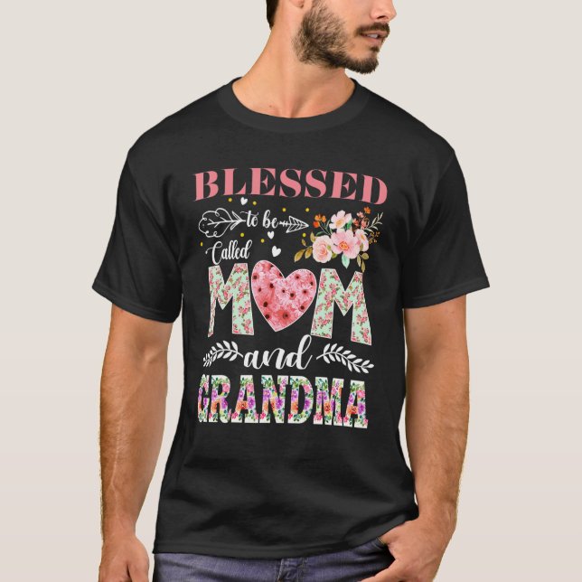 Blessed To Be Called Mom and Grandma Flowers Mothe T-Shirt (Front)