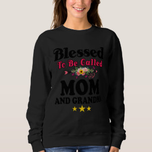 Blessed To Be Called Mom and Grandma  Mother s Day Sweatshirt