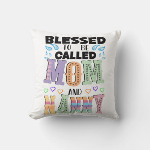 Blessed to be Called Mom and Nanny  Cushion