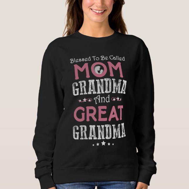 Blessed To Be Called Mom Grandma And Great Grandma Sweatshirt (Front)