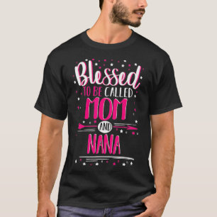Blessed To Be Called Mum And Nana Nana  T-Shirt