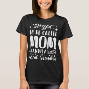 Blessed To Be Called Mum Grandma And Great Grandma T-Shirt