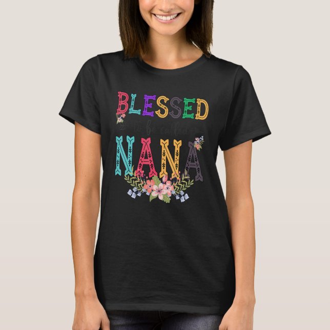 Blessed To Be Called Nana Cute Fower Nana Life T-Shirt (Front)