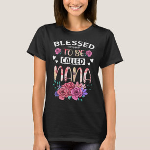 Blessed To Be Called Nana Floral Tees Mothers Day