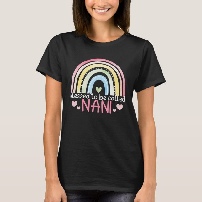 Blessed To Be Called Nani Rainbow Mother s Day Bes T-Shirt (Front)