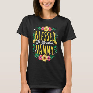 Blessed To Be Called Nanny Flowers Grandma Mothers T-Shirt