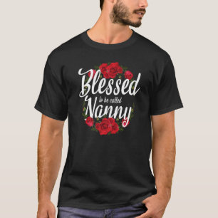Blessed To Be Called Nanny For Grandmother Grandma T-Shirt
