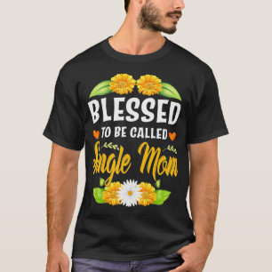 Blessed To Be Called Single Mum Sunflower Mothers T-Shirt