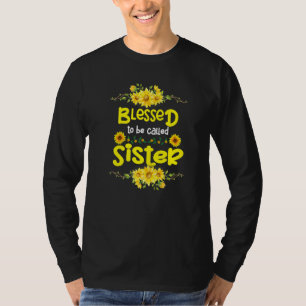Blessed To Be Called Sister Mothers Day Sunflower  T-Shirt