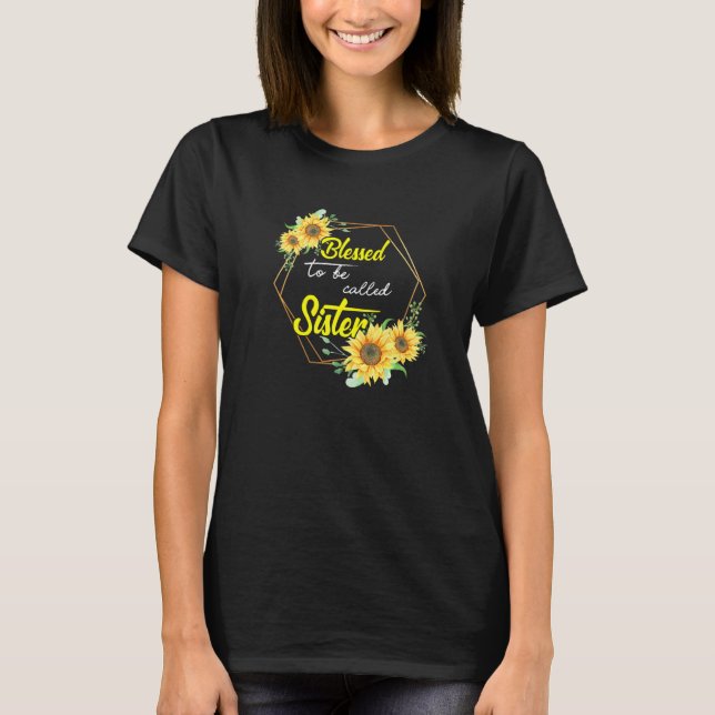 Blessed To Be Called Sister Sunflower Sister Mothe T-Shirt (Front)