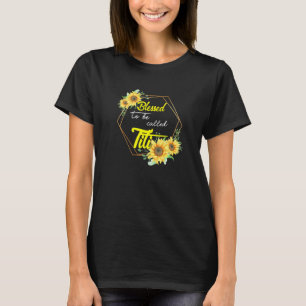 Blessed To Be Called Titi Sunflower Titi Mothers d T-Shirt
