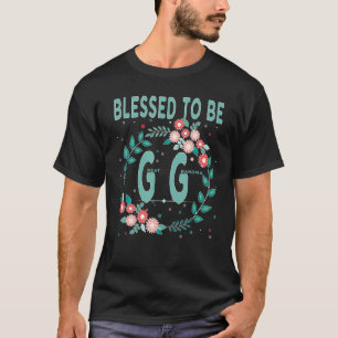 Blessed To Be GG Great Grandmother T Shirt Gift