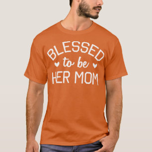 Blessed To Be Her Mum   Cute Motheris Day  T-Shirt