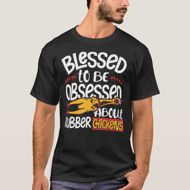 Blessed To Be Obsessed About Rubber Chickens T-Shirt (Front)