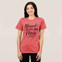 Blessed to Call You Mum T-Shirt – Mother’s Day Gif
