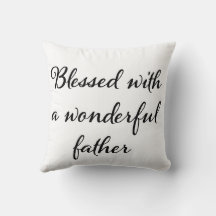 Blessed with a wonderful father Throw Pillow
