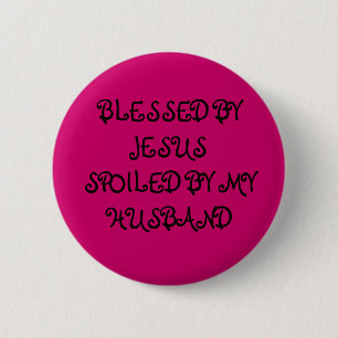 BLESSES BY JESUS SPOILED BY MY HUSBAND 6 CM ROUND BADGE