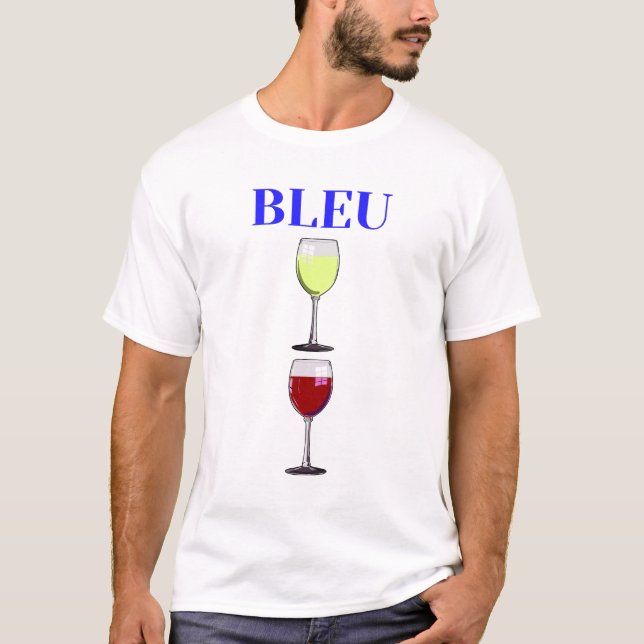 BLEU BLANC ROUGE ! (vin)  T-Shirt (Front)