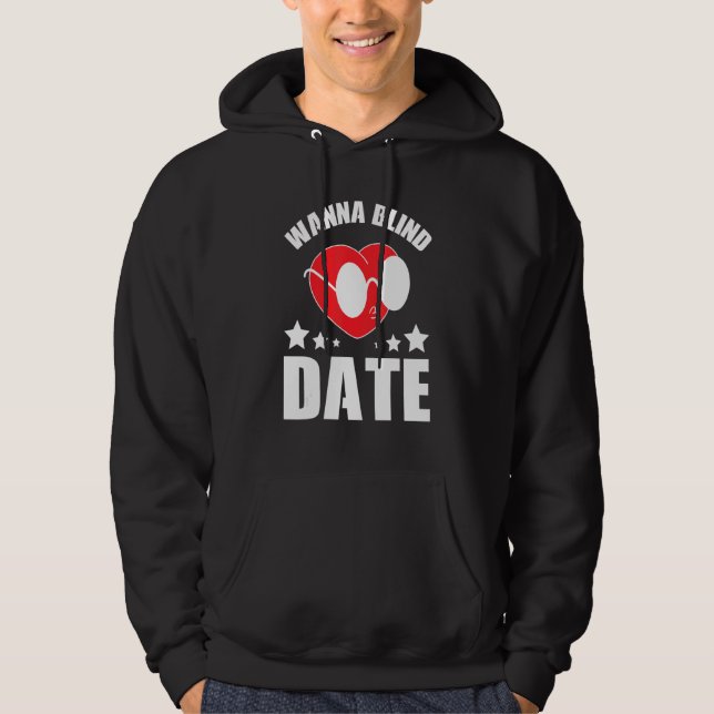 blind date flirt person Wanna Blind Date Hoodie (Front)