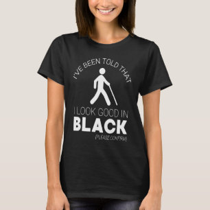 Blind Look Good in Black Blindness Low Vision T-Shirt