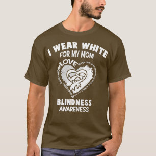 Blindness Awareness I Wear White For My Mum Heart  T-Shirt