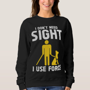 Blindness Don't Need Sight Blind Sweatshirt