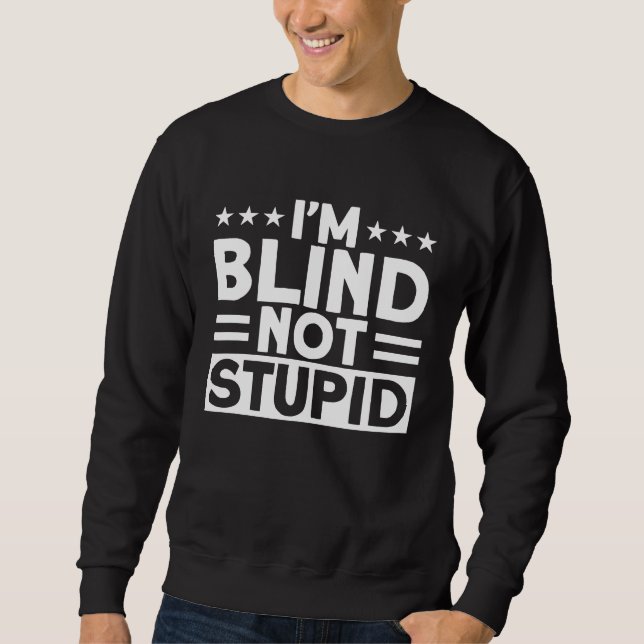 Blindness I'm Blind Not Stupid Blind Sweatshirt (Front)