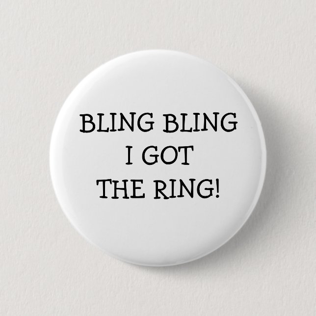 Bling Bling I Got The Ring 6 Cm Round Badge (Front)