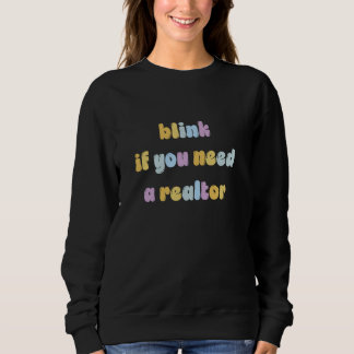 Blink If You Need A Realtor Colourful Design Sweatshirt