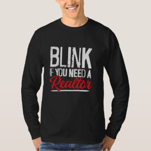 Blink If You Need A Realtor T-Shirt
