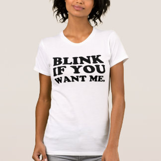 blink if you want me T-Shirt