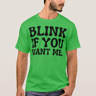 blink if you want me T-Shirt