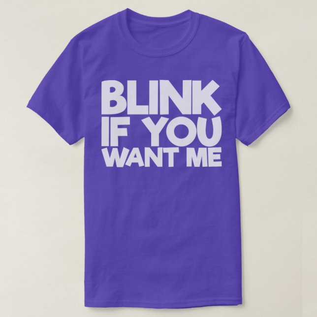Blink If You Want Me T-Shirt (Design Front)