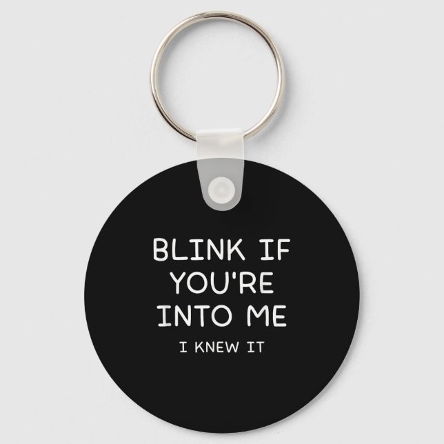 Blink If Youre Into Me I Knew It, Funny, Jokes, Sa Key Ring (Front)