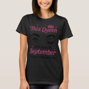 Blinking Eye Cool Queen Was Born in September Happ T-Shirt