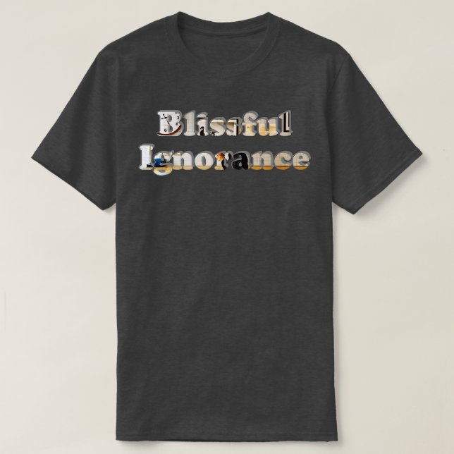 Blissful Ignorance T-Shirt (Design Front)