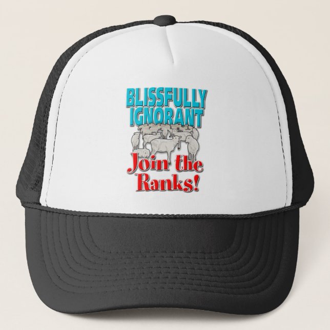 Blissfully Ignorant… Join the Ranks! Trucker Hat (Front)
