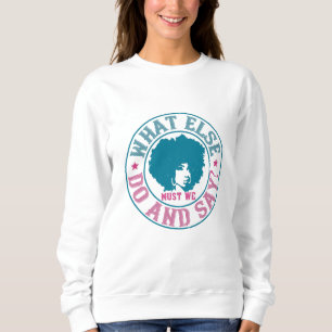 BLM - What else must we do and say? Sweatshirt