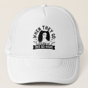 BLM - When they go low we go high Trucker Hat
