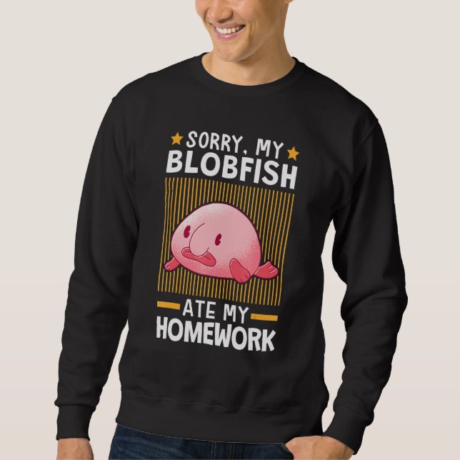 Blobfish Ate My Homework Meme Ugly Blob Fish Sweatshirt (Front)