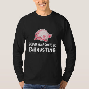 Blobfish Being Awesome Is Exhausting Lazy Tired Sl T-Shirt