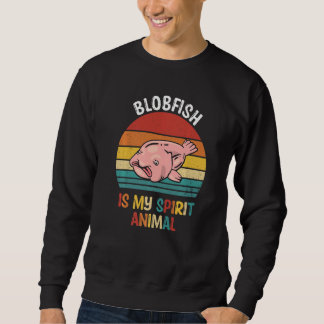 Blobfish Is My Spirit Animal Blobfish Sweatshirt