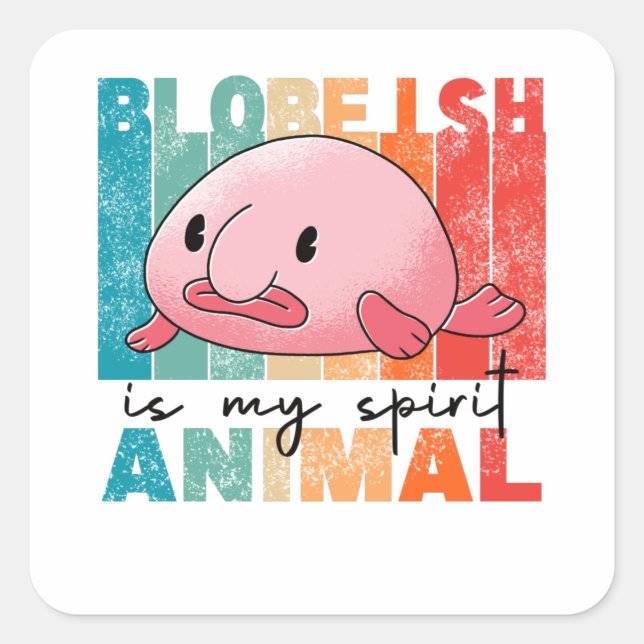 Blobfish Is My Spirit Animal - Funny Blobfish Square Sticker (Front)