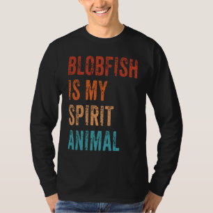 Blobfish Is My Spirit Animal T-Shirt